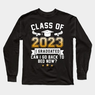 Funny Class Of 2023 I Graduated Can I Go Back To Bed Now T-Shirt Long Sleeve T-Shirt